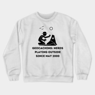 Geocaching: Nerds Playing Outside Since May 2000 Crewneck Sweatshirt